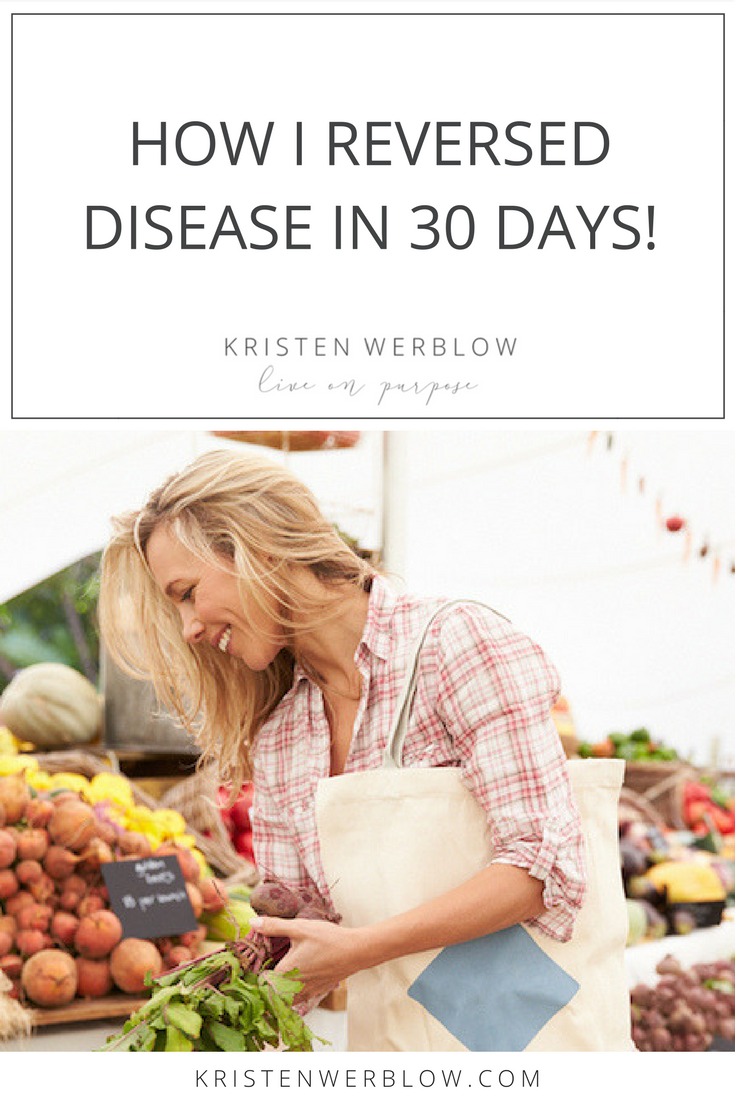 How I Reversed Disease In 30 Days | KristenWerblow.com