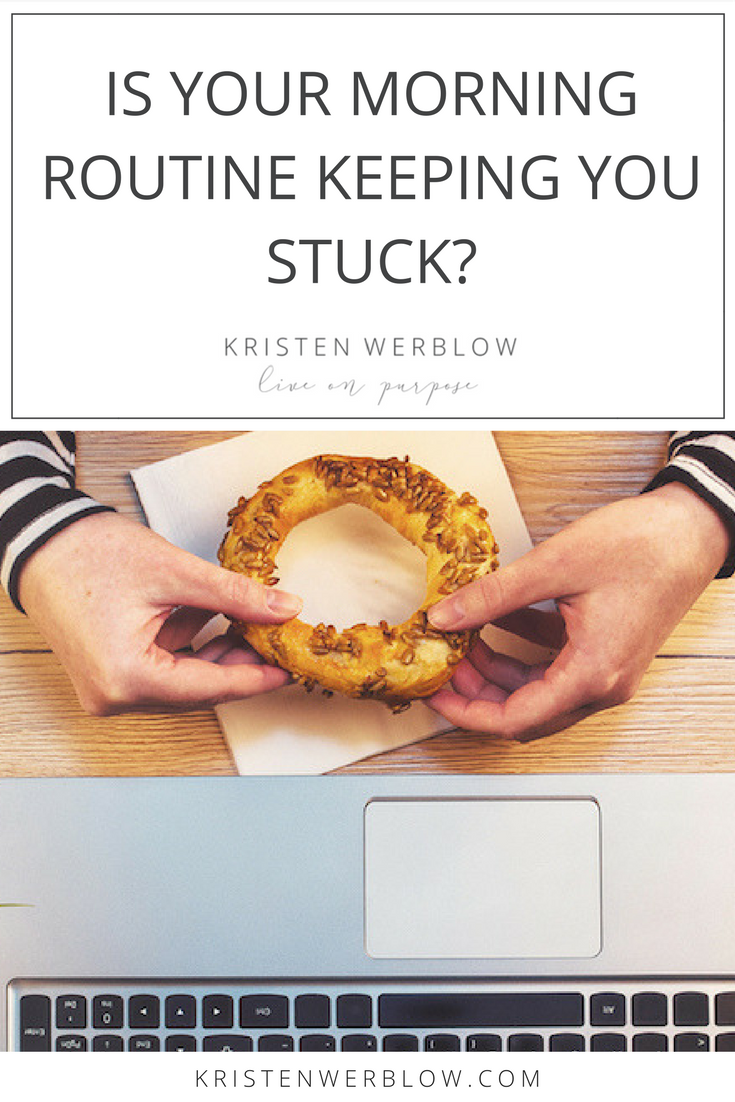 Is your morning routine keeping you stuck? | KristenWerblow.com