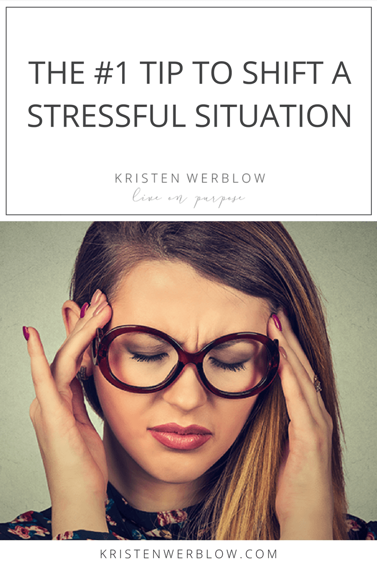 The #1 Tip To Shift A Stressful Situation | KristenWerblow.com