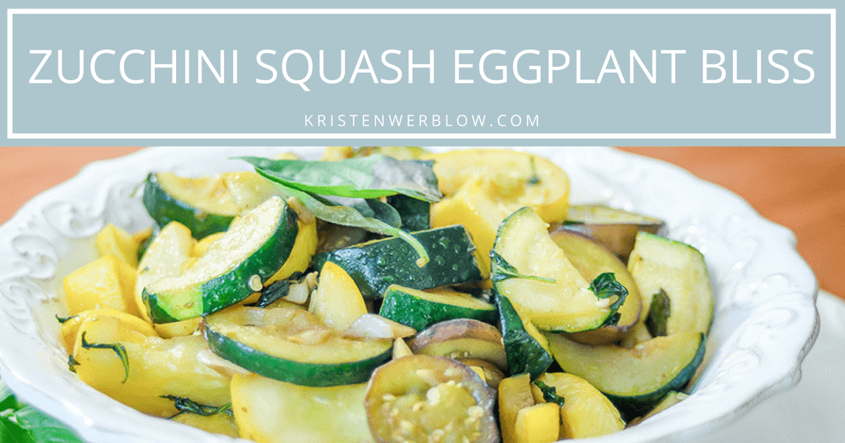 Zucchini Squash Eggplant Bliss - Kristen Werblow